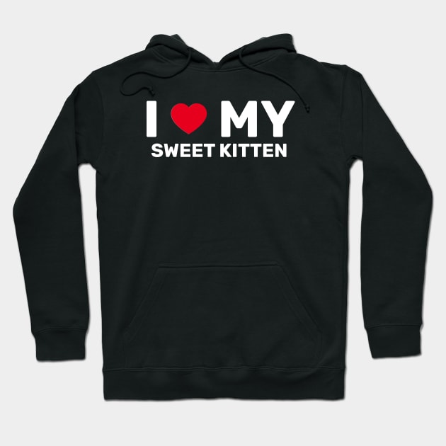 I Love My Sweet Kitten - Cat Lover Gift Hoodie by SpHu24